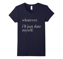 Whatever Ill Just Date Myself T-Shirt Single Love Dating-Amazon