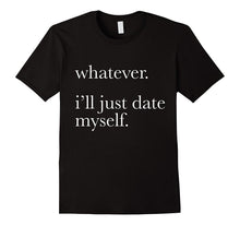 Whatever Ill Just Date Myself T-Shirt Single Love Dating-Amazon