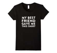 My Best Friend Gave Me This Shirt Super Cool Unisex T-Shirt-Amazon