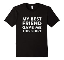 My Best Friend Gave Me This Shirt Super Cool Unisex T-Shirt-Amazon