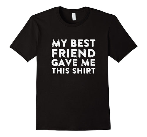 My Best Friend Gave Me This Shirt Super Cool Unisex T-Shirt-Amazon
