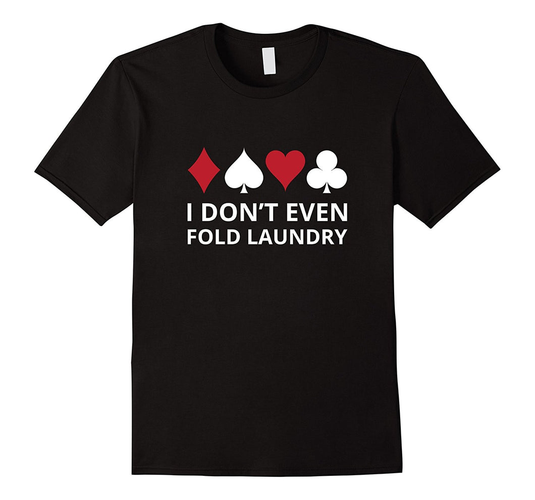 I don't even Fold Laundry Gambling Shirt Poker Gambler Tee-Amazon