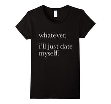 Whatever Ill Just Date Myself T-Shirt Single Love Dating-Amazon