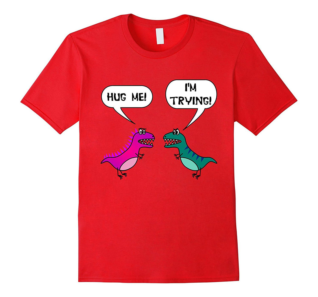 Hug Me! I'm Trying! Funny T-Rex T-Shirt For Valentine's Day-Amazon