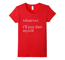Whatever Ill Just Date Myself T-Shirt Single Love Dating-Amazon