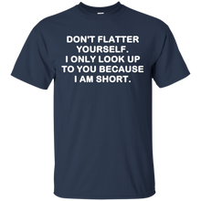 Don't-flatter-yourself.-I-only-look-up-to-you-shirt