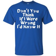 Don'T-You-Think-If-I-Were-Wrong-I'd-Know-it-Humor-T-Shirt