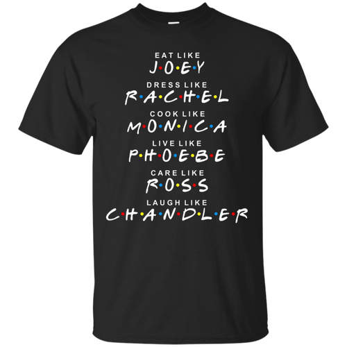 Friends-T-shirt-Eat-like-JOEY-Dress-like-RACHEL...