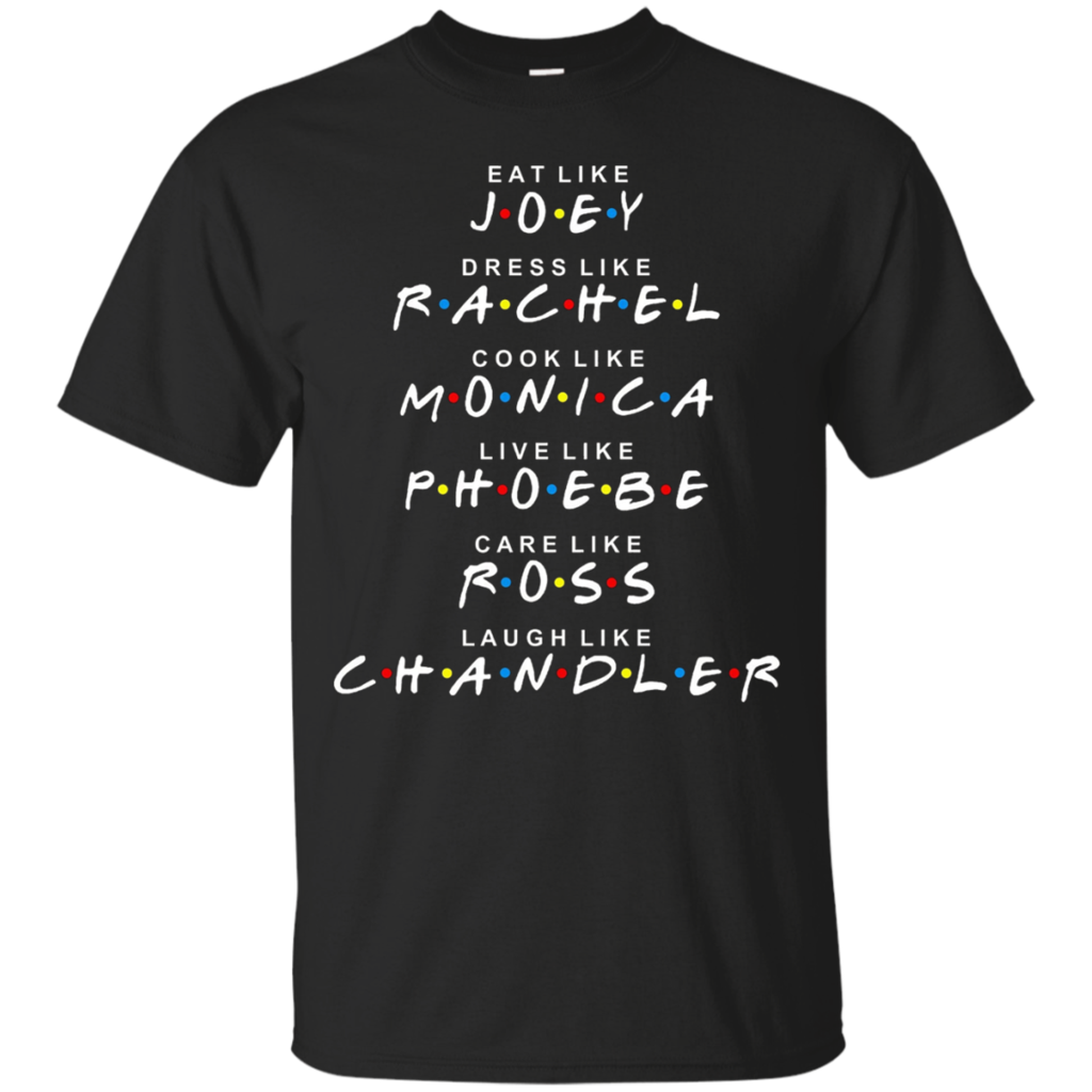 Friends-T-shirt-Eat-like-JOEY-Dress-like-RACHEL...