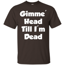 Gimme-Head-Till-I'm-Dead-Funny-Novelty-T-Shirt
