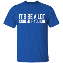 Confused-_amp_-Dazed--It'd-Be-A-Lot-Cooler-If-You-Did-Tee-Shirt