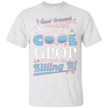 Gpop-T-shirt--I-never-dreamed-I'd-be-a-super-cool-Gpop.But