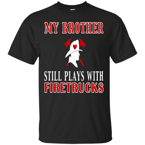 Firefighter-Shirt-My-Brother-Still-Plays-With-Firetrucks