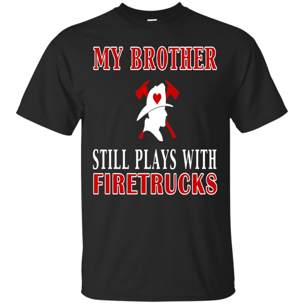 Firefighter-Shirt-My-Brother-Still-Plays-With-Firetrucks