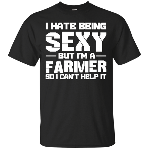 Hate-Being-Sexy-But-I'm-A-Farmer-So-I-Can't-Help-It-T-Shirt
