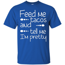 Funny-Quote-Feed-Me-Tacos-_amp_-Tell-Me-I'm-Pretty-T-shirt