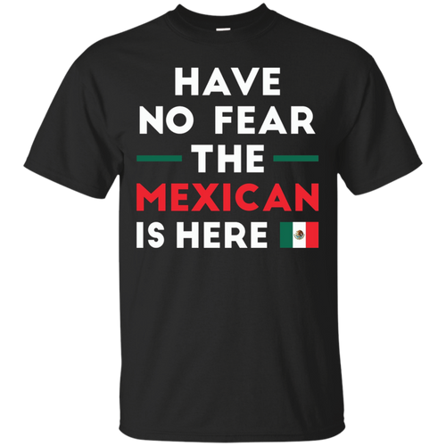 Have-No-Fear-The-Mexican-Is-Here-Mexico-Pride-Funny-T-Shirt