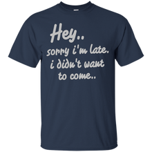 Hey-Sorry-I'm-Late-I-Didn't-Want-to-Come-Funny-T-Shirt