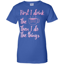 First-I-Drink-The-Coffee-Then-I-Do-The-Things-T-shirt-Gift