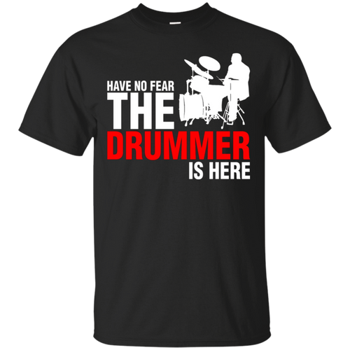 Have-No-Fear-The-Drummer-Is-Here-T-Shirt
