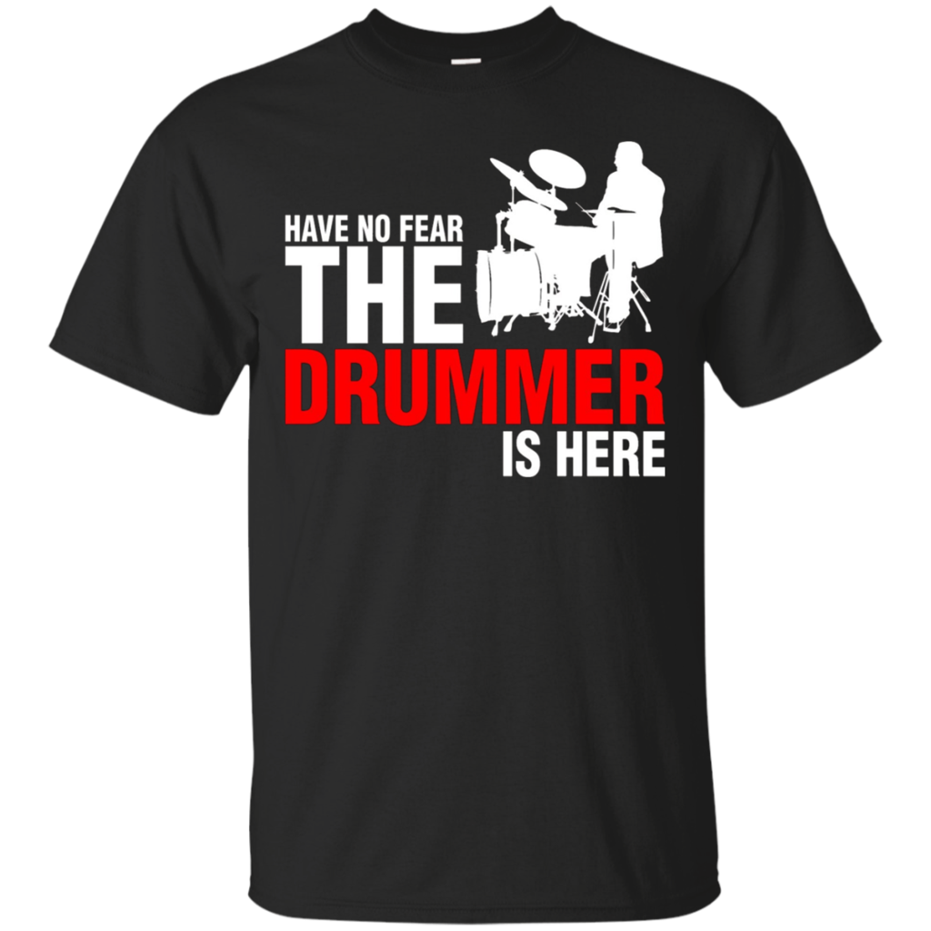 Have-No-Fear-The-Drummer-Is-Here-T-Shirt