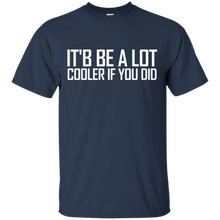 Confused-_amp_-Dazed--It'd-Be-A-Lot-Cooler-If-You-Did-Tee-Shirt
