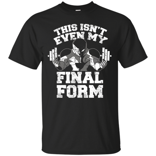 Gym-Shirts-This-isn't-even-my-Final-Form-T-shirt