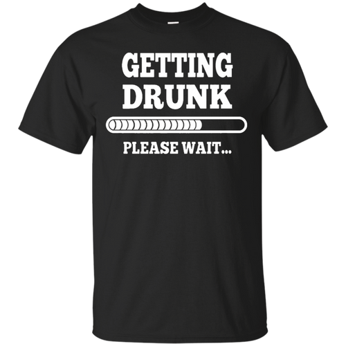 Getting-drunk-please-wait-T-shirt
