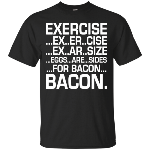Exercise-Eggs-Are-Sides-For-Bacon-T-Shirt-Funny-Tee
