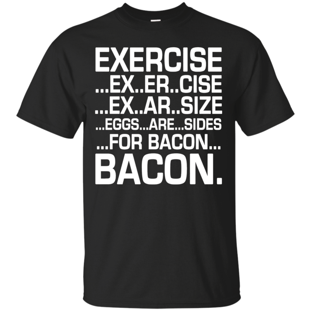 Exercise-Eggs-Are-Sides-For-Bacon-T-Shirt-Funny-Tee
