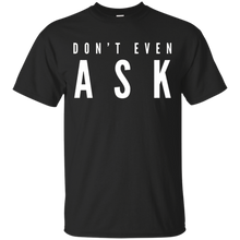 Don't-Even-Ask-T-Shirt
