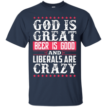 God-Is-Great-Beer-Is-Good-Liberals-Are-Crazy-T-Shirt
