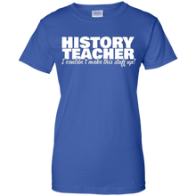 History-Teacher---I-Couldn't-Make-This-Stuff-Up---T-Shirt