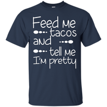 Funny-Quote-Feed-Me-Tacos-_amp_-Tell-Me-I'm-Pretty-T-shirt