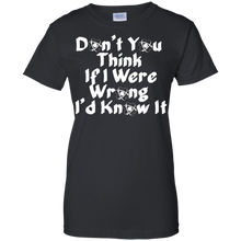 Don'T-You-Think-If-I-Were-Wrong-I'd-Know-it-Humor-T-Shirt