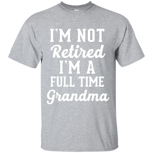 Featured-I'm-not-retired-I'm-a-full-time-Grandma-funny-shir