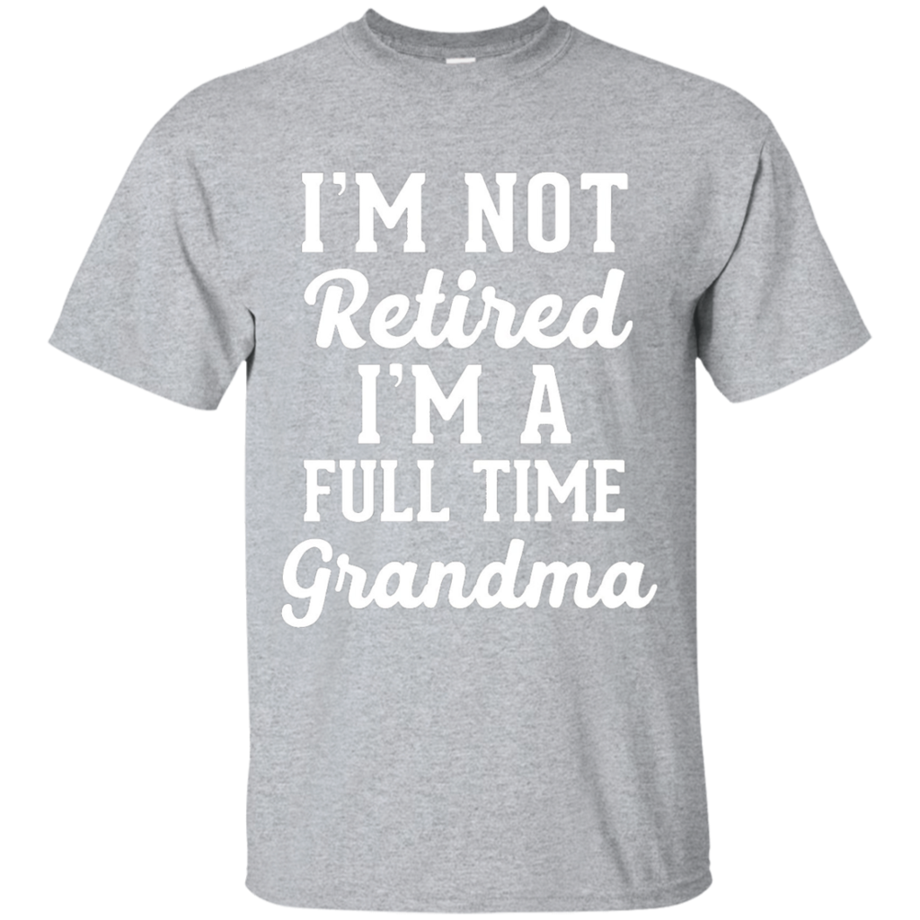 Featured-I'm-not-retired-I'm-a-full-time-Grandma-funny-shir
