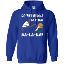 Do-You-Wanna-Go-To-War-Ba-La-Kay-T-shirt-Gift