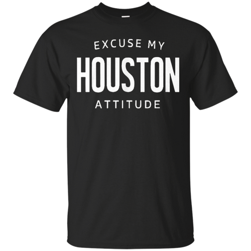 Houston-shirt---EXCUSE-MY-HOUSTON-ATTITUDE