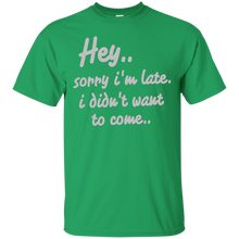 Hey-Sorry-I'm-Late-I-Didn't-Want-to-Come-Funny-T-Shirt