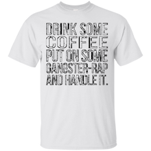Drink-some-Coffee-Put-on-Some-Gangster-Rap-Handle-It-T-Shirt