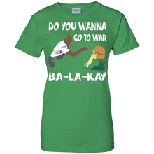 Do-You-Wanna-Go-To-War-Ba-La-Kay-T-shirt-Gift