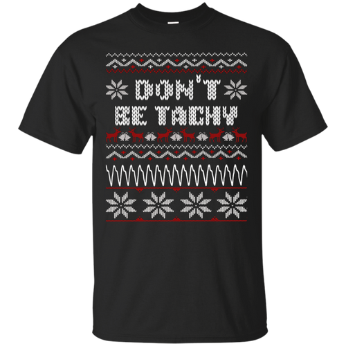 Don't-Be-Tachy-T-Shirt-Ugly-Christmas-Shirt