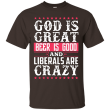 God-Is-Great-Beer-Is-Good-Liberals-Are-Crazy-T-Shirt