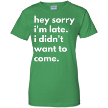 Hey-Sorry-Im-late.-I-Didnt-Want-To-Come-T-shirt