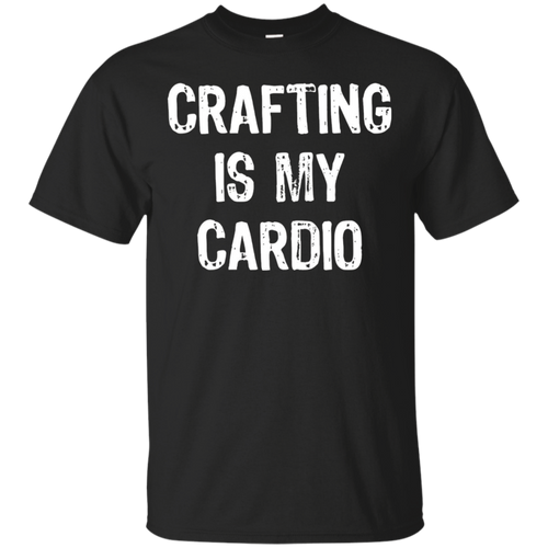Crafting-Is-My-Cardio-Funny-T-Shirt