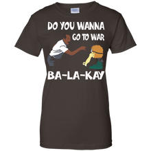 Do-You-Wanna-Go-To-War-Ba-La-Kay-T-shirt-Gift