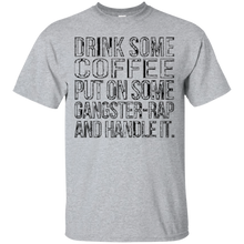 Drink-some-Coffee-Put-on-Some-Gangster-Rap-Handle-It-T-Shirt
