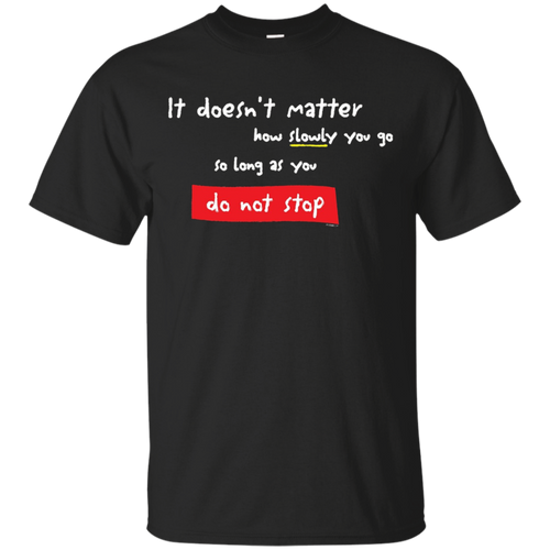 Doesn't-Matter-How-Slow-You-Go-Don't-Stop-Motivational-Shir