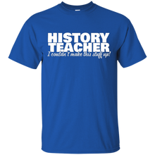 History-Teacher---I-Couldn't-Make-This-Stuff-Up---T-Shirt
